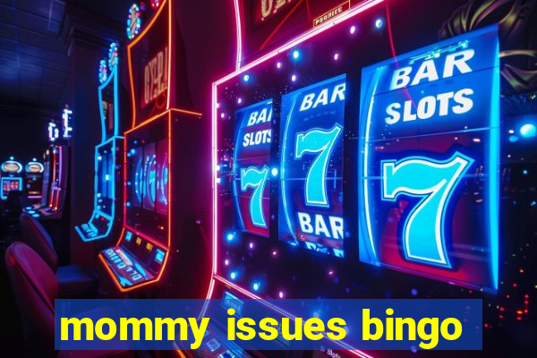 mommy issues bingo